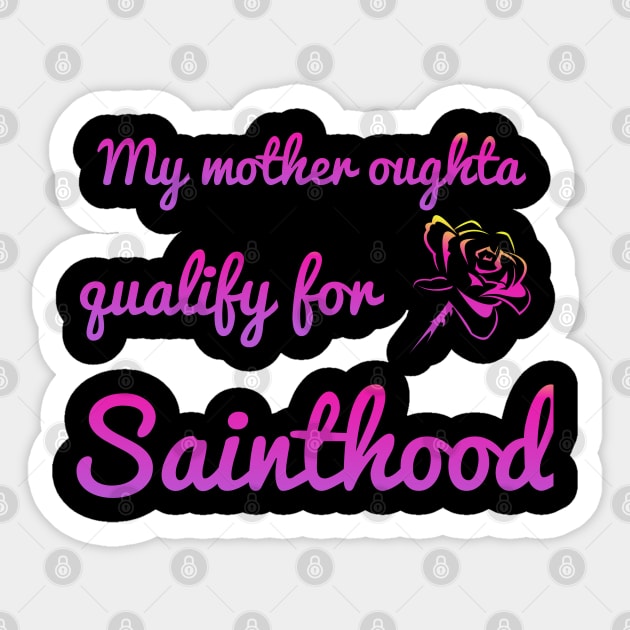 My Momma's oughta qualify for sainthood Sticker by Courtney's Creations